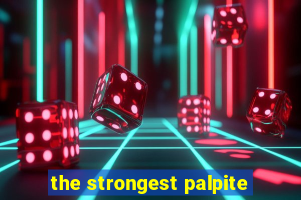 the strongest palpite